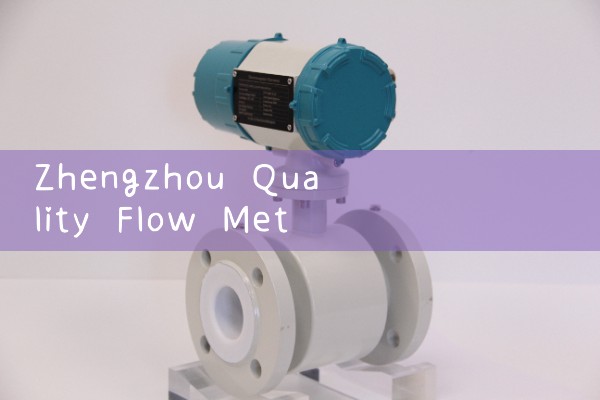Zhengzhou Quality Flow Meter Selection Manufacturer